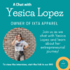 A Chat with Yesica Lopez, Owner of IXTA apparel