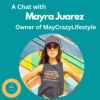 A Chat with Mayra Juarez, Owner of MayCrazyLifestyle